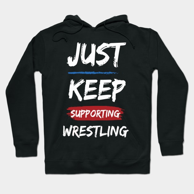 Just Keep Supporting Wrestling Hoodie by pixelcat